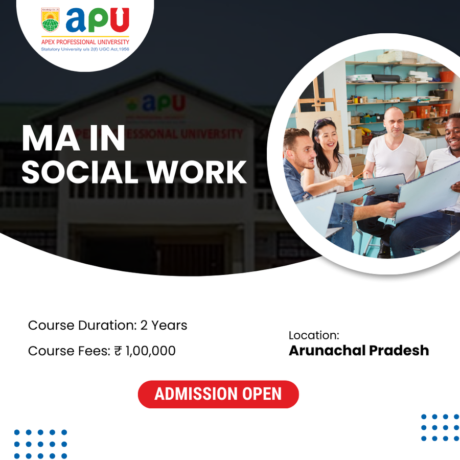M.A. in Social Work at Apex Professional University (APU), Arunachal Pradesh - Other